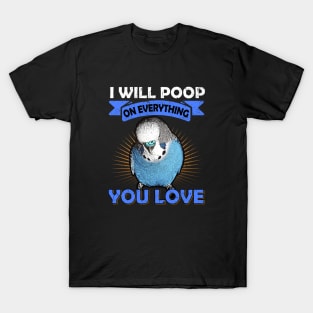 I Will Poop On Everything You Love English Budgie T-Shirt